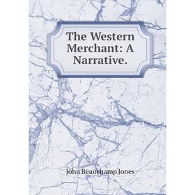 

Книга The Western Merchant: A Narrative.
