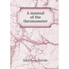 

Книга A manual of the thermometer