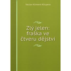 

Книга Zlý jelen: fraška ve čtveru dějství