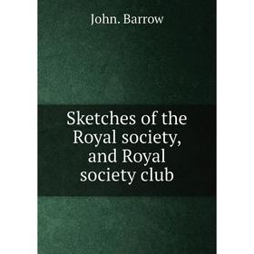 

Книга Sketches of the Royal society, and Royal society club