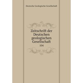 

Книга Zeitschrift der Deutschen geologischen Gesellschaft 104