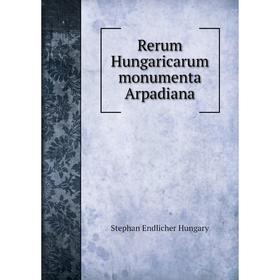 

Книга Rerum Hungaricarum monumenta Arpadiana