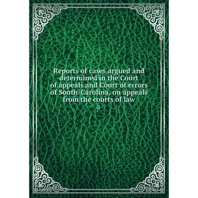 

Книга Reports of cases argued and determined in the Court of appeals and Court of errors of South-Carolina, on appeals from the courts of law 3