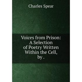 

Книга Voices from Prison: A Selection of Poetry Written Within the Cell, by.