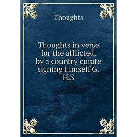 

Книга Thoughts in verse for the afflicted, by a country curate signing himself G. H. S