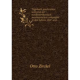 

Книга Tagebuch geschrieben während der nordamerikanisch-mexikanischen campagne in den Jahren 1847 und.