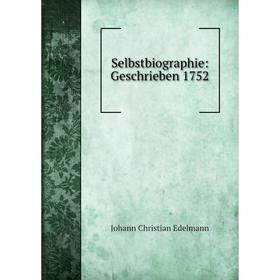 

Книга Selbstbiographie: Geschrieben 1752