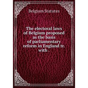 

Книга The electoral laws of Belgium proposed as the basis of parliamentary reform in England tr. with.