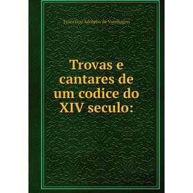 

Книга Trovas e cantares de um codice do XIV seculo: