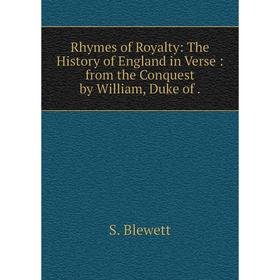 

Книга Rhymes of Royalty: The History of England in Verse: from the Conquest by William, Duke of.