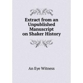 

Книга Extract from an Unpublished Manuscript on Shaker History