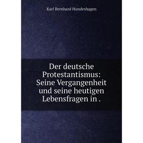 

Книга Der deutsche Protestantismus: Seine Vergangenheit und seine heutigen Lebensfragen in.