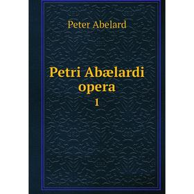 

Книга Petri Abælardi opera 1