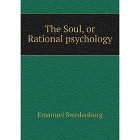 

Книга The Soul, or Rational psychology