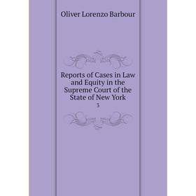 

Книга Reports of Cases in Law and Equity in the Supreme Court of the State of New York 3