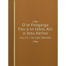 

Книга O le Feagaiga Fou a lo tatou Alii o Iesu Kerisoua, liu i le upu Samoa