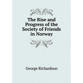 

Книга The Rise and Progress of the Society of Friends in Norway
