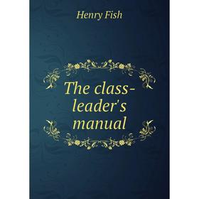 

Книга The class-leader's manual