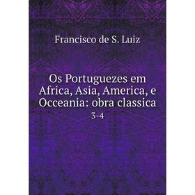 

Книга Os Portuguezes em Africa, Asia, America, e Occeania: obra classica 3-4
