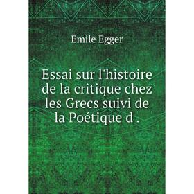 

Книга Essai sur l'histoire de la critique chez les Grecs suivi de la Poétique d.