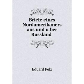 

Книга Briefe eines Nordamerikaners aus und über Russland