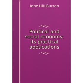 

Книга Political and social economy: its practical applications