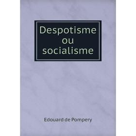

Книга Despotisme ou socialisme