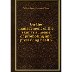 

Книга On the management of the skin as a means of promoting and preserving health