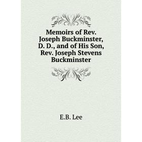 

Книга Memoirs of Rev Joseph Buckminster, D D, and of His Son, Rev Joseph Stevens Buckminster