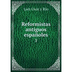 

Книга Reformistas antiguos españoles 3