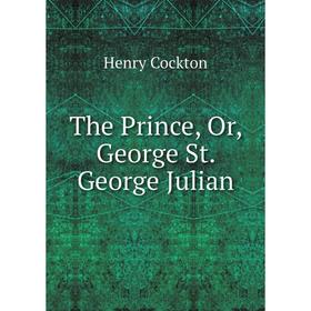 

Книга The Prince, Or, George St. George Julian