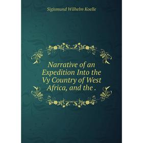 

Книга Narrative of an Expedition Into the Vy country of West Africa