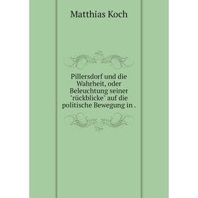 

Книга Pillersdorf und die Wahrheit, oder Beleuchtung seinerrückblicke auf die politische Bewegung in.