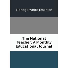 

Книга The National Teacher: A Monthly Educational Journal