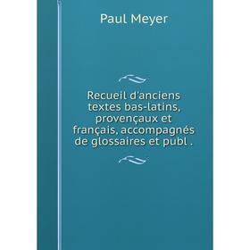 

Книга Recueil d'anciens textes bas-latins, provençaux et français, accompagnés de glossaires et publ.