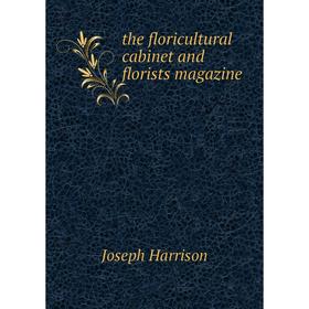 

Книга The floricultural cabinet and florists magazine