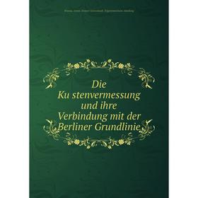 

Книга Die Küstenvermessung und ihre Verbindung mit der Berliner Grundlinie