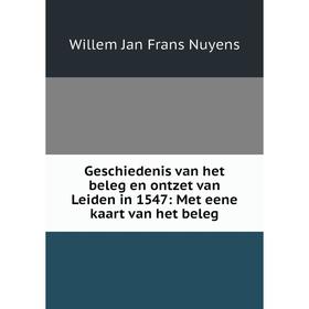 

Книга Geschiedenis van het beleg en ontzet van Leiden in 1547: Met eene kaart van het beleg
