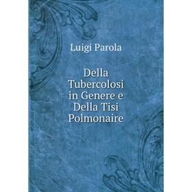 

Книга Della Tubercolosi in Genere e Della Tisi Polmonaire