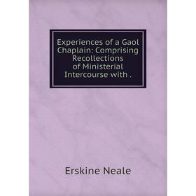 

Книга Experiences of a Gaol Chaplain: Comprising Recollections of Ministerial Intercourse with.