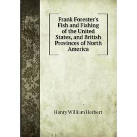 

Книга Frank Forester's Fish and Fishing of the United States, and British Provinces of North America