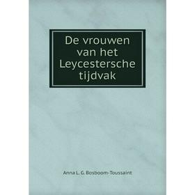 

Книга De vrouwen van het Leycestersche tijdvak