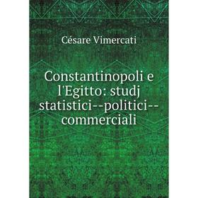

Книга Constantinopoli e l'Egitto: studj statistici-politici-commerciali