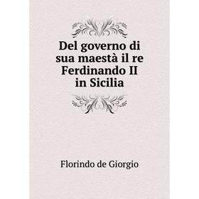 

Книга Del governo di sua maestà il re Ferdinando II in Sicilia