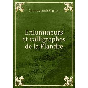 

Книга Enlumineurs et calligraphes de la Flandre