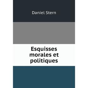 

Книга Esquisses morales et politiques