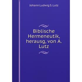 

Книга Biblische Hermeneutik, herausg, von A. Lutz