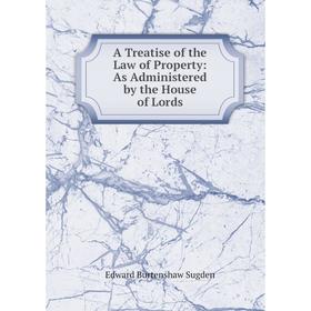 

Книга A Treatise of the Law of Property: As Administered by the House of Lords