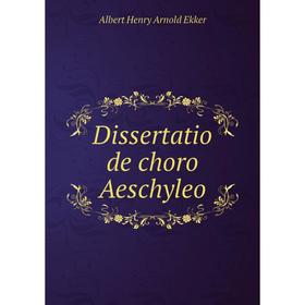 

Книга Dissertatio de choro Aeschyleo