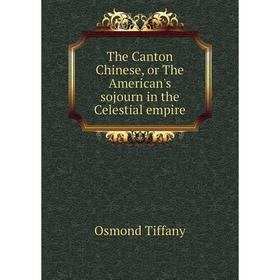 

Книга The Canton Chinese, or The American's sojourn in the Celestial empire